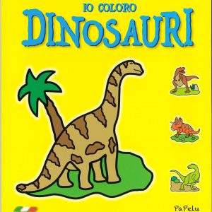 Io coloro Dinosauri (edizione gialla) (età 3+)